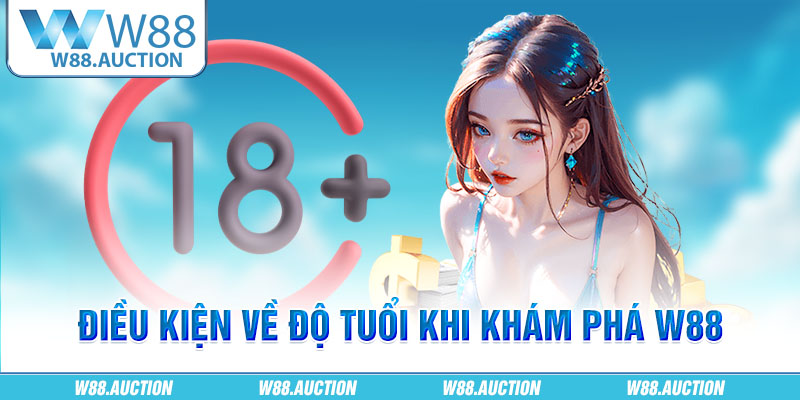 Điều kiện về độ tuổi khi khám phá W88