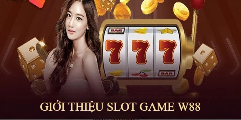 Slot game là sảnh cược đẳng cấp, được yêu thích tại W88